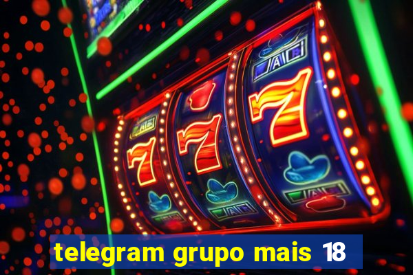 telegram grupo mais 18